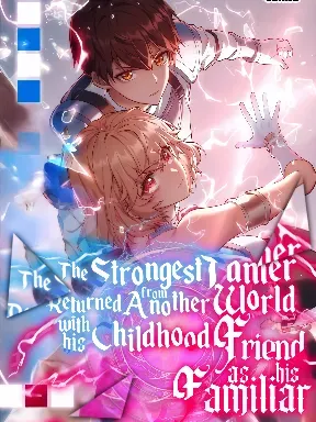 The Strongest Tamer Returned From Another World With His Childhood Friend as His Familiar